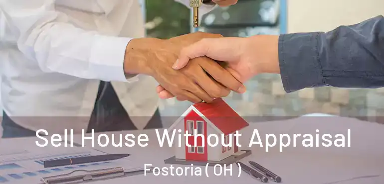  Sell House Without Appraisal Fostoria ( OH )