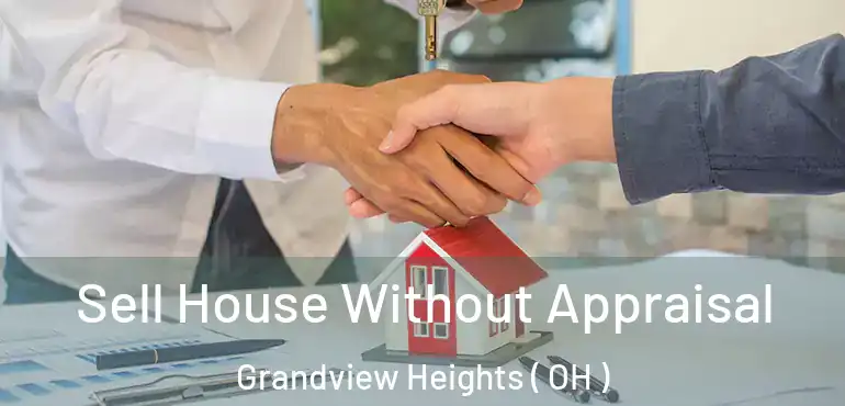  Sell House Without Appraisal Grandview Heights ( OH )