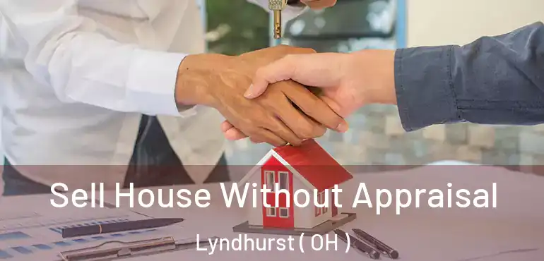  Sell House Without Appraisal Lyndhurst ( OH )