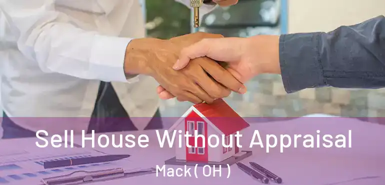  Sell House Without Appraisal Mack ( OH )