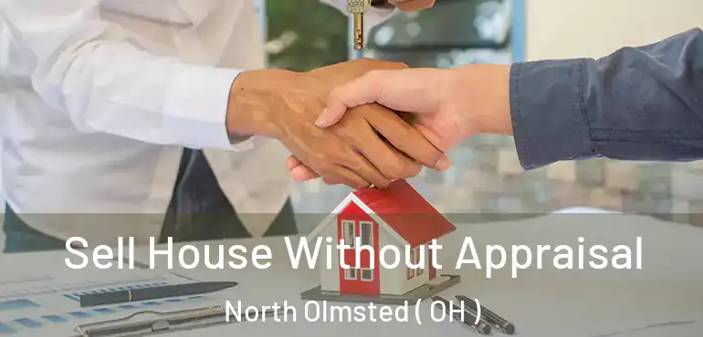  Sell House Without Appraisal North Olmsted ( OH )