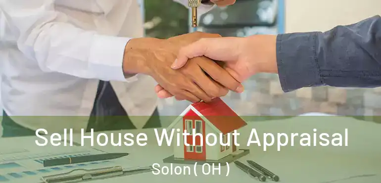  Sell House Without Appraisal Solon ( OH )