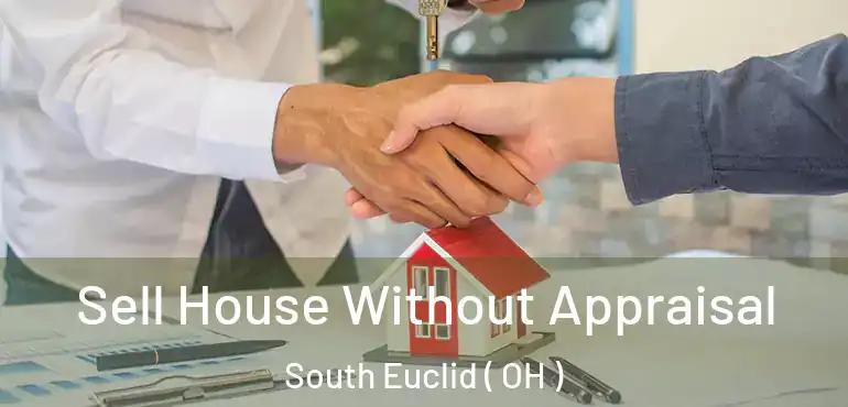  Sell House Without Appraisal South Euclid ( OH )
