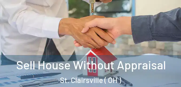  Sell House Without Appraisal St. Clairsville ( OH )
