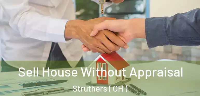  Sell House Without Appraisal Struthers ( OH )