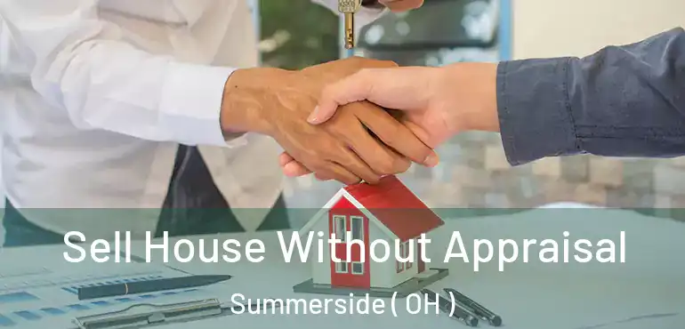  Sell House Without Appraisal Summerside ( OH )