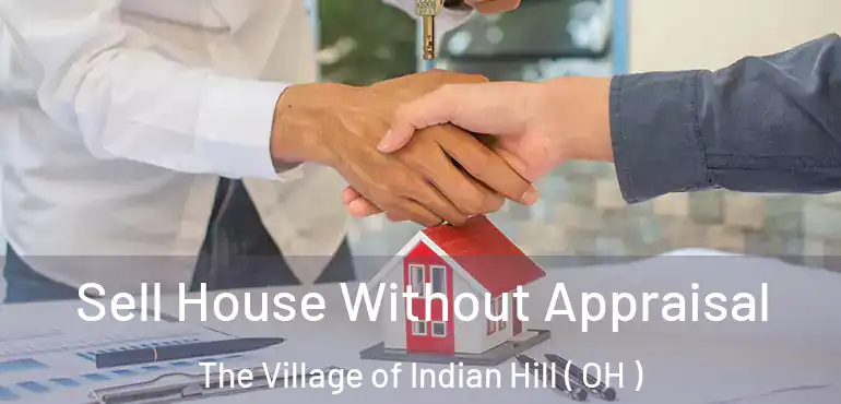  Sell House Without Appraisal The Village of Indian Hill ( OH )