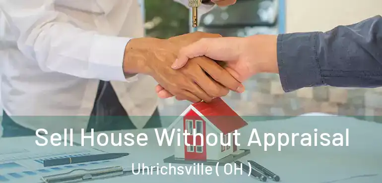  Sell House Without Appraisal Uhrichsville ( OH )