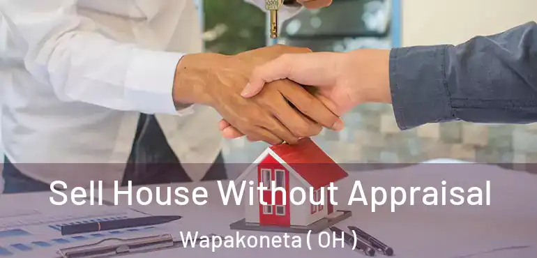  Sell House Without Appraisal Wapakoneta ( OH )