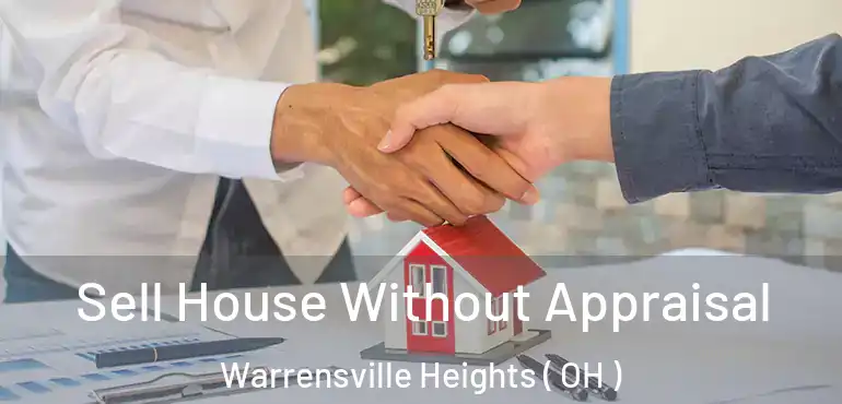  Sell House Without Appraisal Warrensville Heights ( OH )