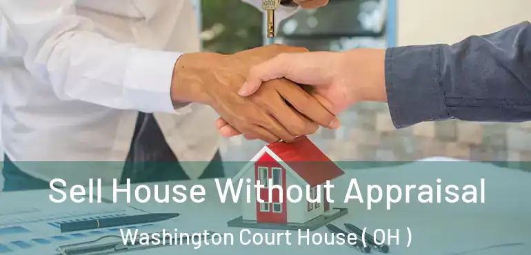  Sell House Without Appraisal Washington Court House ( OH )