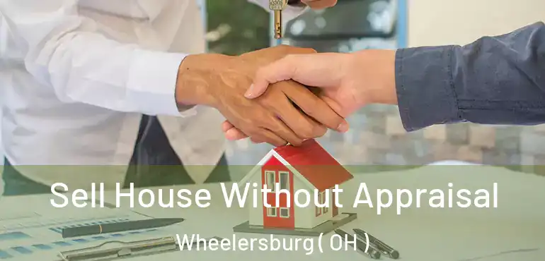  Sell House Without Appraisal Wheelersburg ( OH )