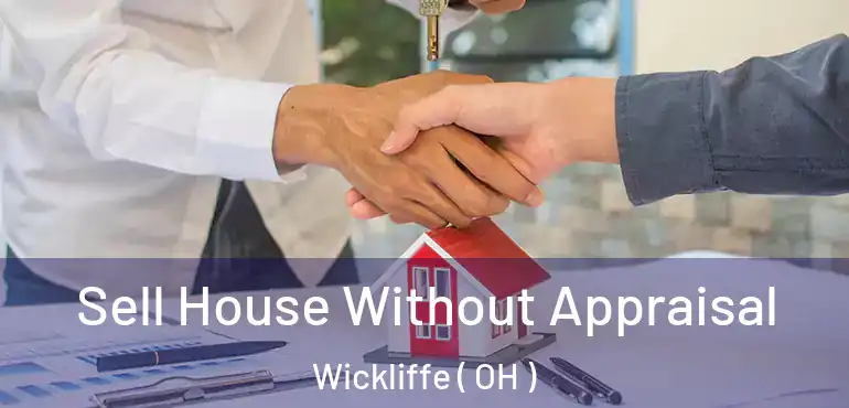  Sell House Without Appraisal Wickliffe ( OH )