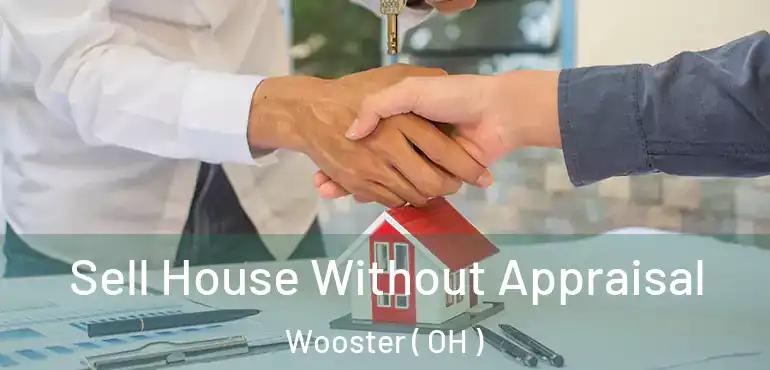  Sell House Without Appraisal Wooster ( OH )