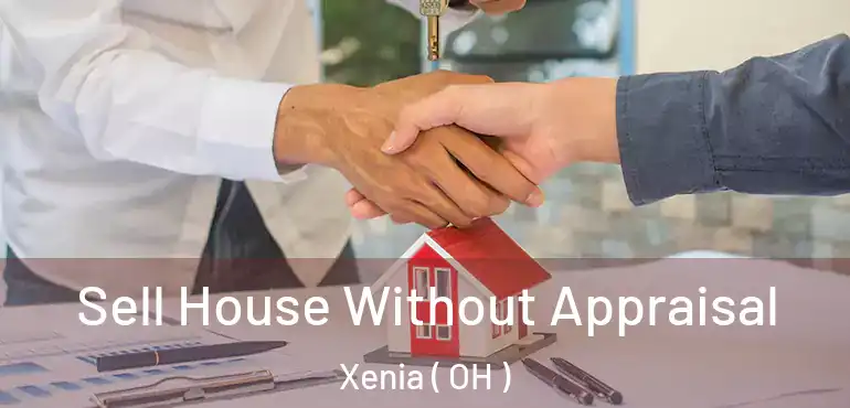 Sell House Without Appraisal Xenia ( OH )