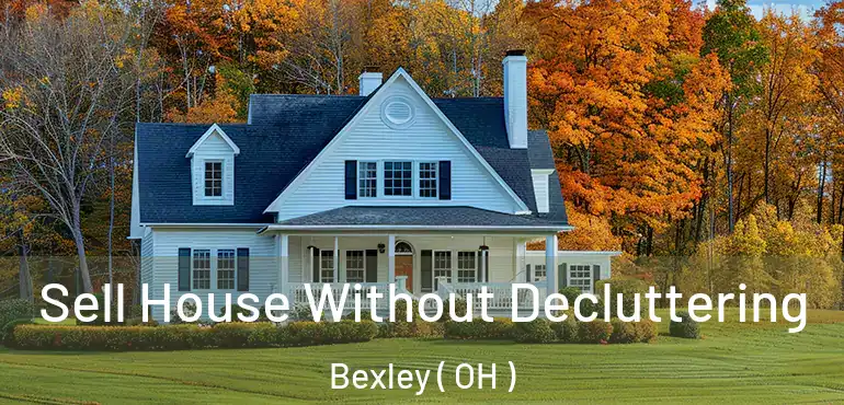  Sell House Without Decluttering Bexley ( OH )