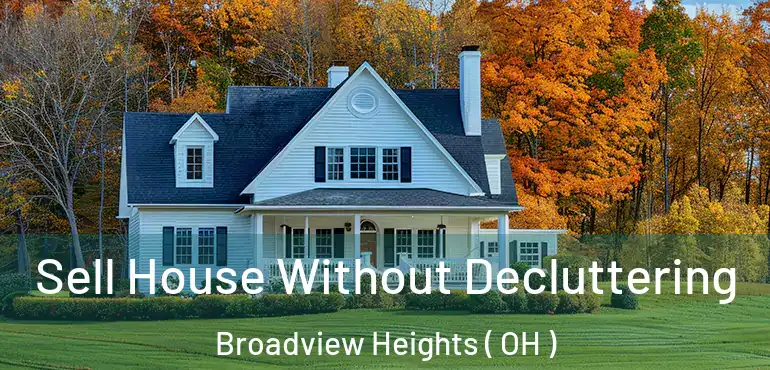  Sell House Without Decluttering Broadview Heights ( OH )