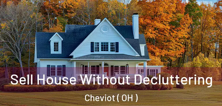  Sell House Without Decluttering Cheviot ( OH )