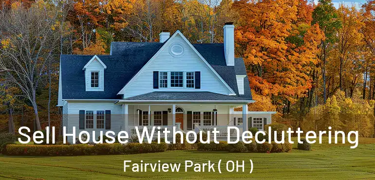  Sell House Without Decluttering Fairview Park ( OH )