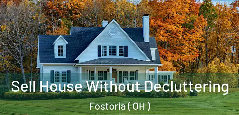  Sell House Without Decluttering Fostoria ( OH )