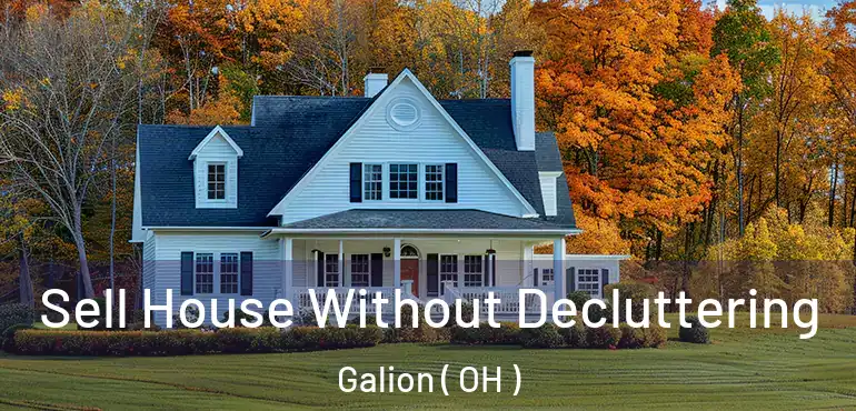  Sell House Without Decluttering Galion ( OH )