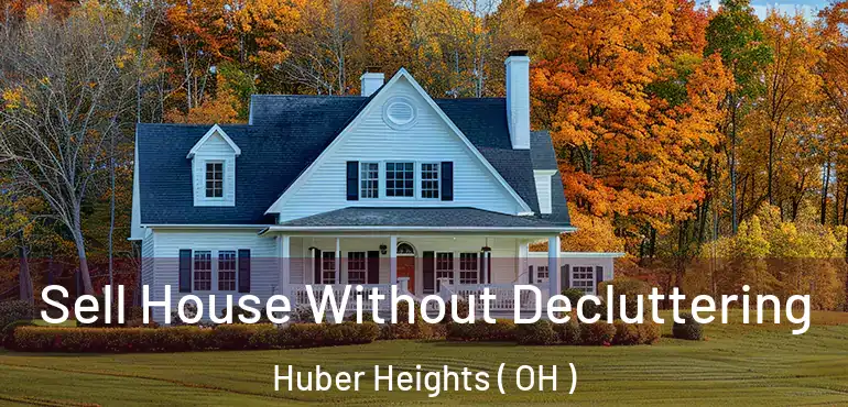  Sell House Without Decluttering Huber Heights ( OH )