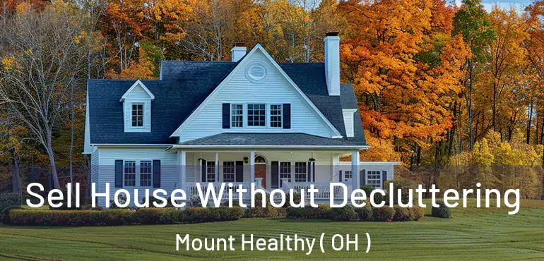 Sell House Without Decluttering Mount Healthy ( OH )