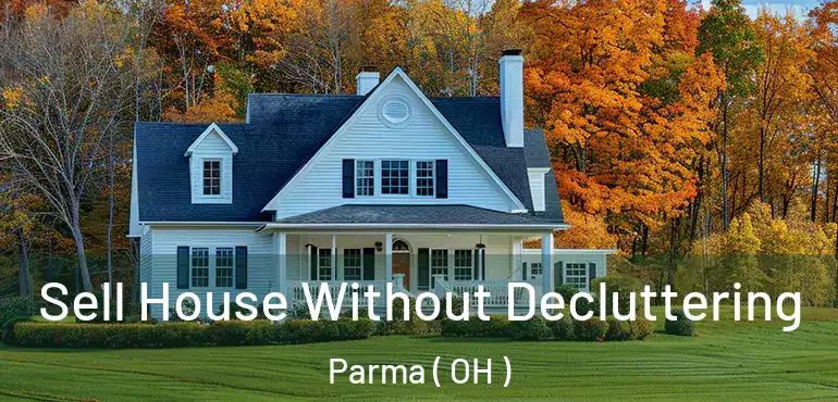  Sell House Without Decluttering Parma ( OH )