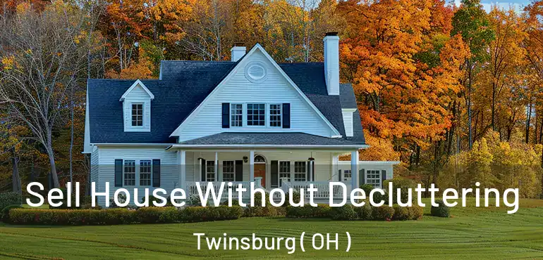  Sell House Without Decluttering Twinsburg ( OH )