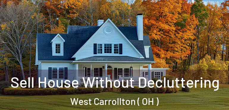  Sell House Without Decluttering West Carrollton ( OH )
