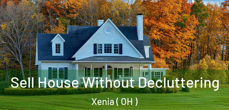  Sell House Without Decluttering Xenia ( OH )