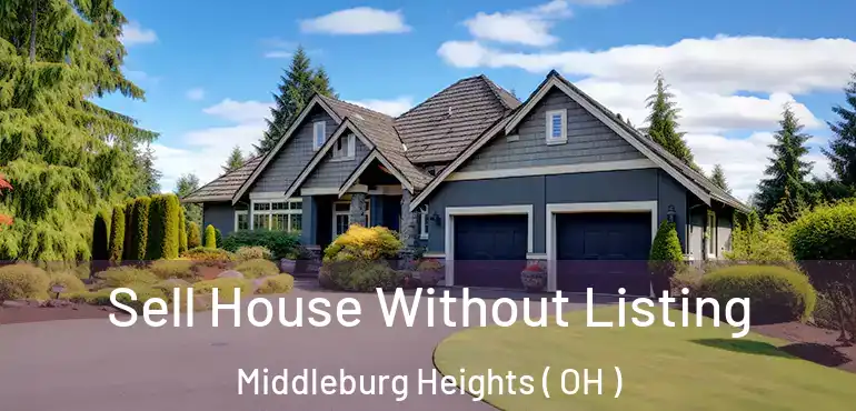  Sell House Without Listing Middleburg Heights ( OH )
