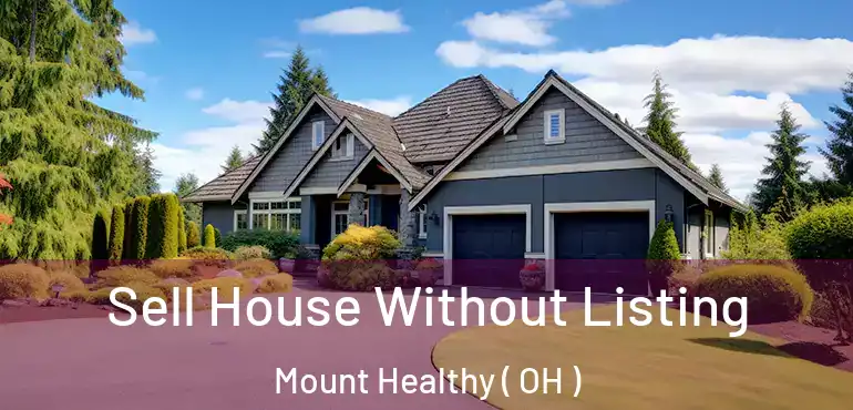  Sell House Without Listing Mount Healthy ( OH )