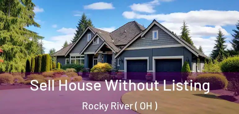  Sell House Without Listing Rocky River ( OH )