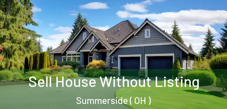  Sell House Without Listing Summerside ( OH )