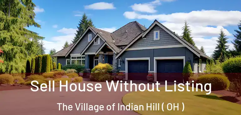 Sell House Without Listing The Village of Indian Hill ( OH )