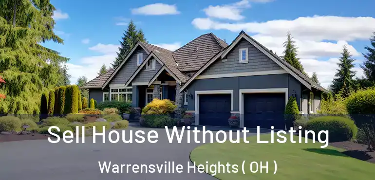  Sell House Without Listing Warrensville Heights ( OH )