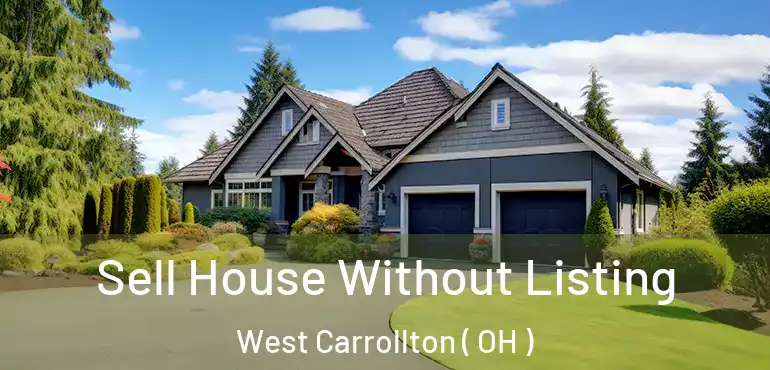  Sell House Without Listing West Carrollton ( OH )