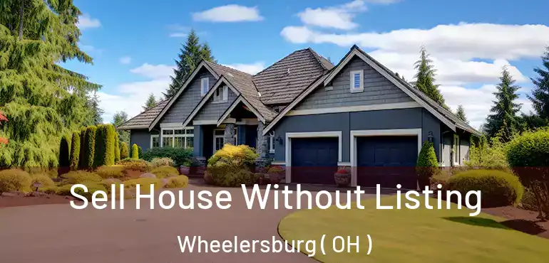  Sell House Without Listing Wheelersburg ( OH )