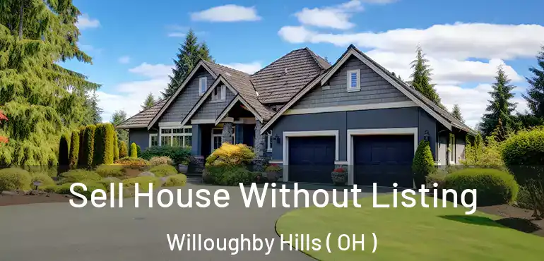  Sell House Without Listing Willoughby Hills ( OH )