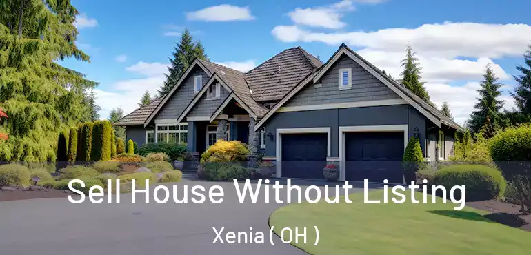  Sell House Without Listing Xenia ( OH )