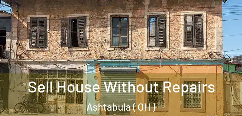  Sell House Without Repairs Ashtabula ( OH )