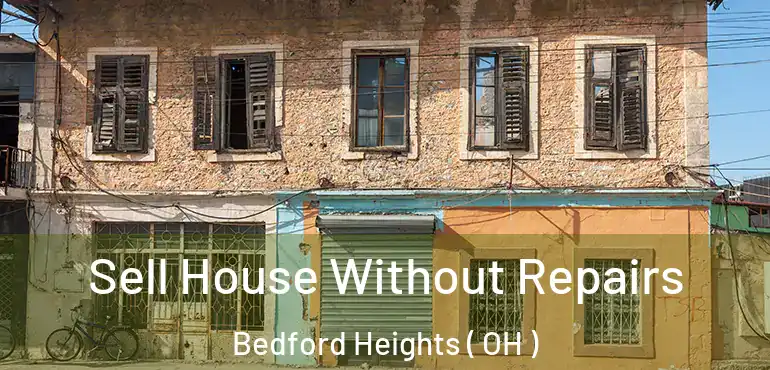 Sell House Without Repairs Bedford Heights ( OH )