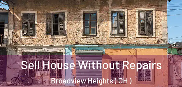  Sell House Without Repairs Broadview Heights ( OH )