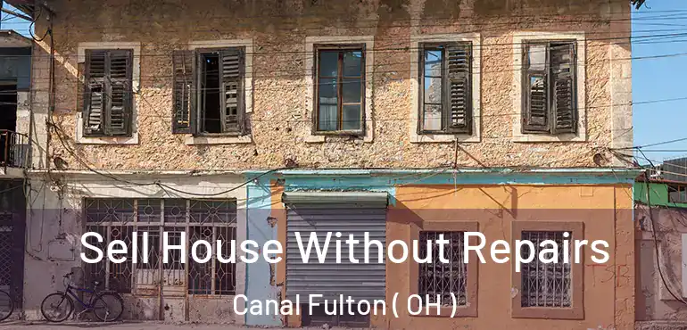  Sell House Without Repairs Canal Fulton ( OH )