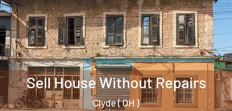  Sell House Without Repairs Clyde ( OH )