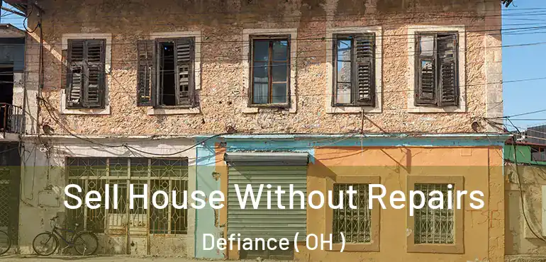  Sell House Without Repairs Defiance ( OH )