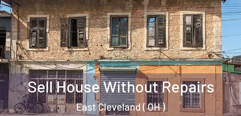  Sell House Without Repairs East Cleveland ( OH )