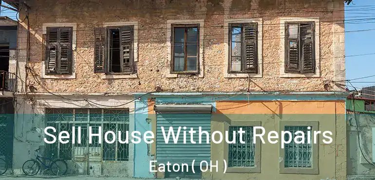 Sell House Without Repairs Eaton ( OH )