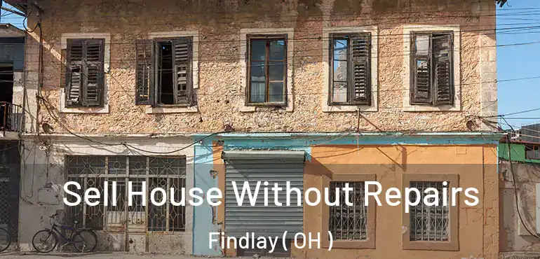  Sell House Without Repairs Findlay ( OH )